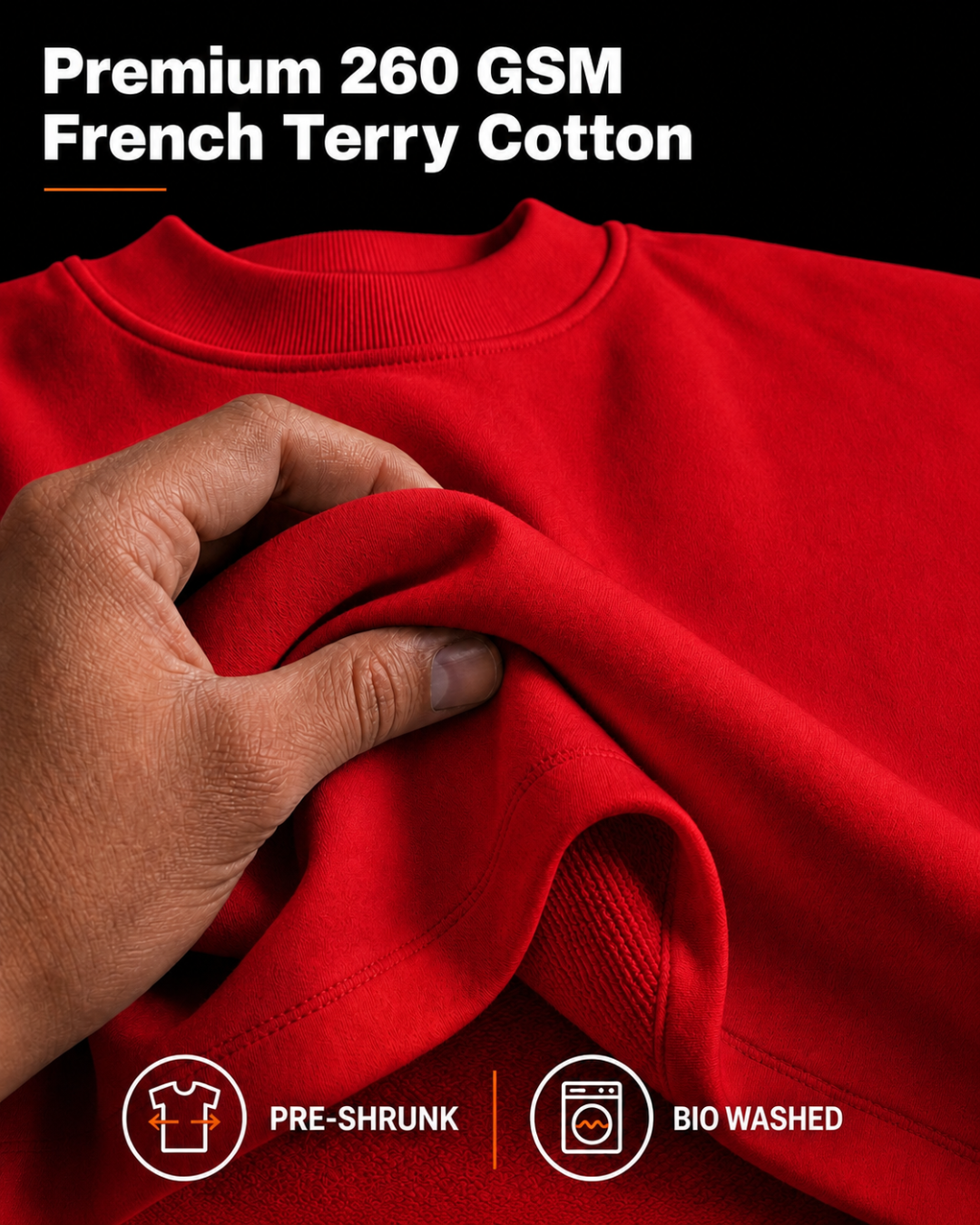 260 GSM French Terry cotton, pre-shrunk and bio-washed