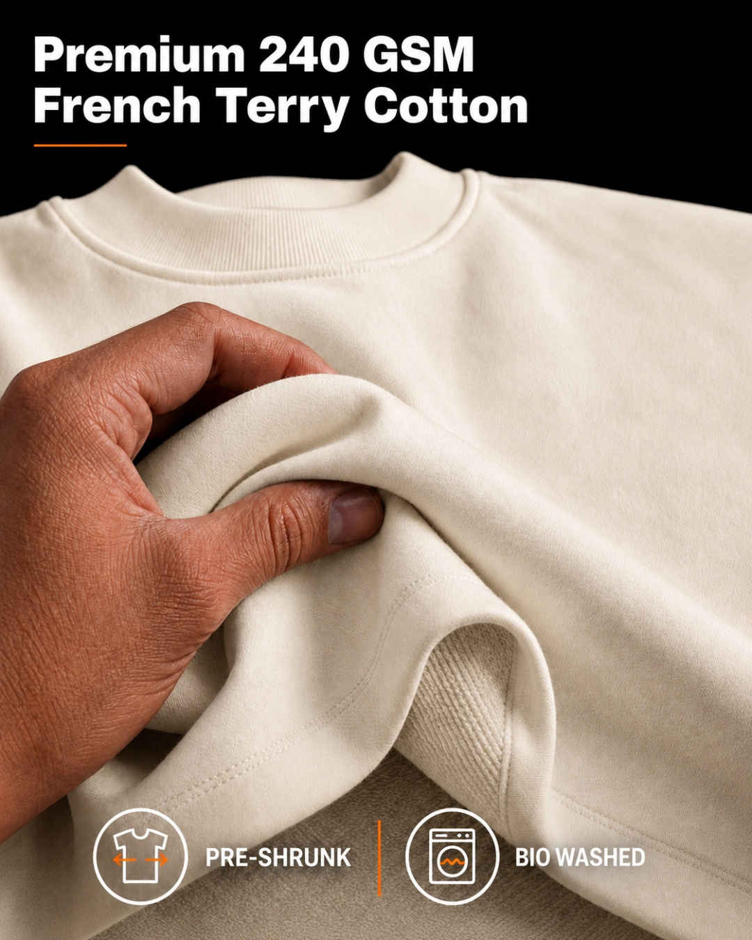 240 GSM French Terry cotton, pre-shrunk and bio-washed